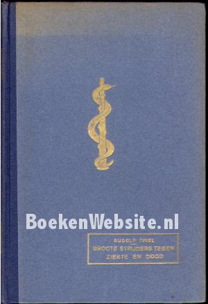 Groote strijders tegen ziekte en dood Groote strijders tegen ziekte en dood