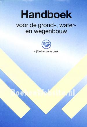 Handboek voor de grond- water- en wegenbouw Handboek voor de grond- water- en wegenbouw