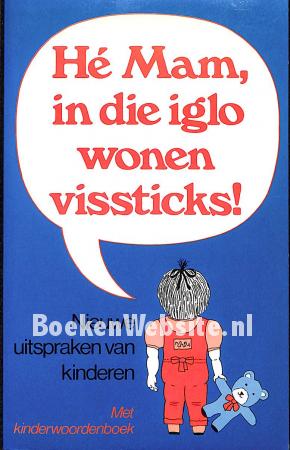 He Mam, in die iglo wonen vissticks !