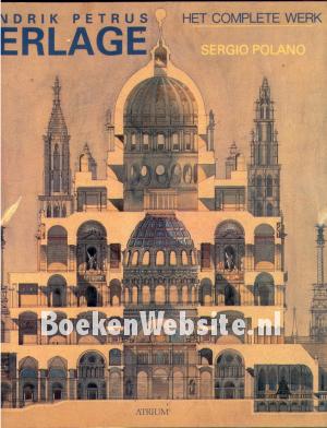 Hendrik Petrus Berlage, het complete werk Hendrik Petrus Berlage, het complete werk