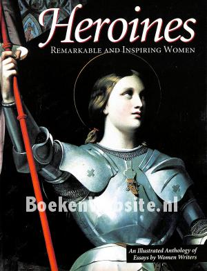 Heroines, Remarkable and Inspiring Women Heroines, Remarkable and Inspiring Women
