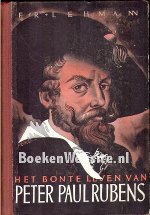 Het bonte leven van Peter Paul Rubens Het bonte leven van Peter Paul Rubens