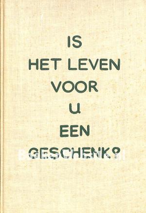 Is het leven voor u een geschenk? Is het leven voor u een geschenk?