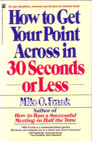 How to Get Your Point Across in 30 Seconds or Less