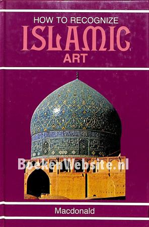 How to Recognize Islamic Art How to Recognize Islamic Art