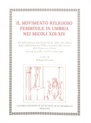 Il movimento religioso femminile in Umbrai nei secoli XIII-XIV Il movimento religioso femminile in Umbrai nei secoli XIII-XIV