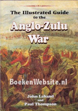 The Illustrated Guide to the Anglo Zulu War