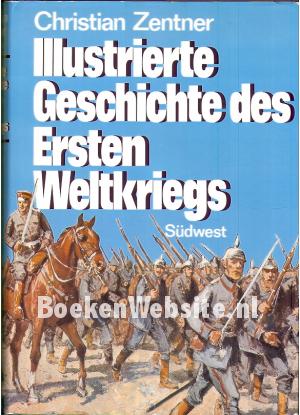 Illustrierte Geschichte des Ersten Weltkriegs Illustrierte Geschichte des Ersten Weltkriegs