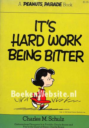 It's Hard Work Being Bitter It's Hard Work Being Bitter