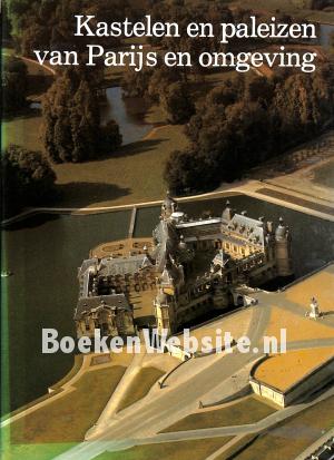 Kastelen en paleizen van Parijs en omgeving Kastelen en paleizen van Parijs en omgeving