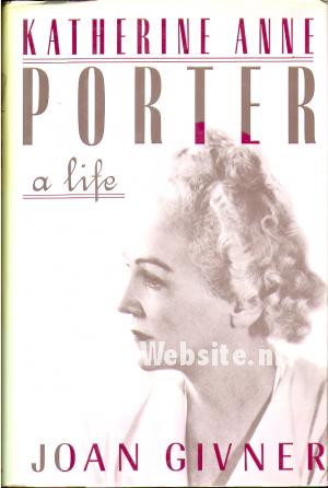 Katherine Anne Porter, A Life