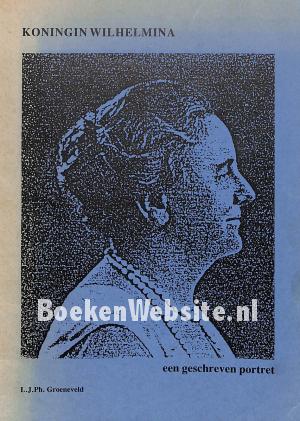 Koningin Wilhelmina, een geschreven portret Koningin Wilhelmina, een geschreven portret