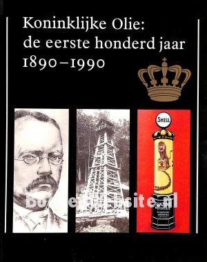 Koninklijke Olie: de eerste honderd jaar 1890-1990
