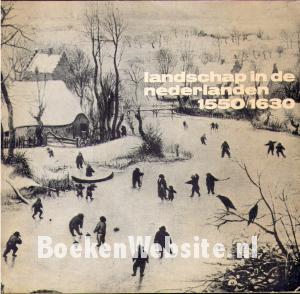 Landschap in de Nederlanden 1550 / 1630 Landschap in de Nederlanden 1550 / 1630