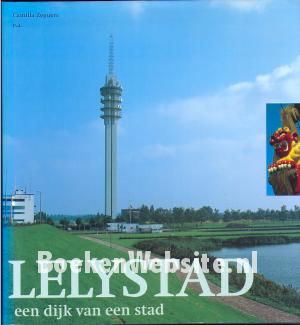 Lelystad, een dijk van een stad Lelystad, een dijk van een stad