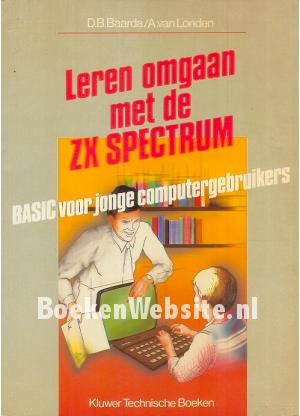 Leren omgaan met de ZX Spectrum Leren omgaan met de ZX Spectrum