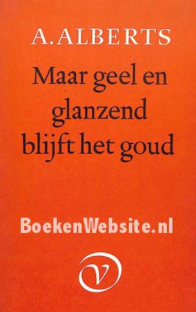 Maar geel en glanzend blijft het goud Maar geel en glanzend blijft het goud