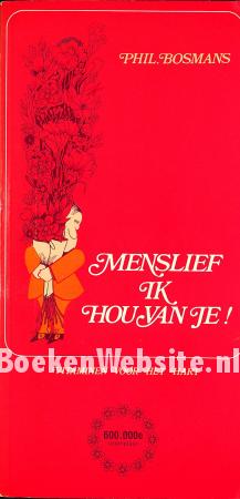 Menslief ik hou van je!