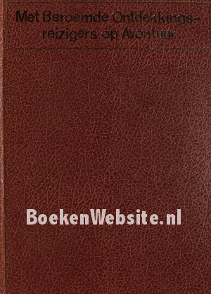 Met Beroemde Ontdekkings-reizigers op Avontuur