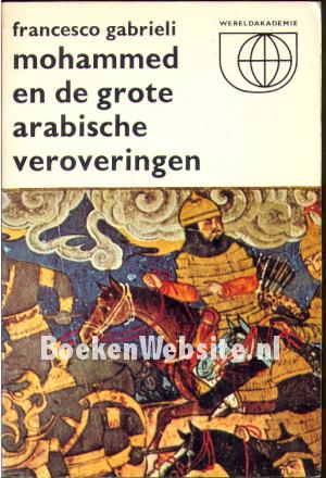 Mohammed en de grote Arabische veroveringen Mohammed en de grote Arabische veroveringen