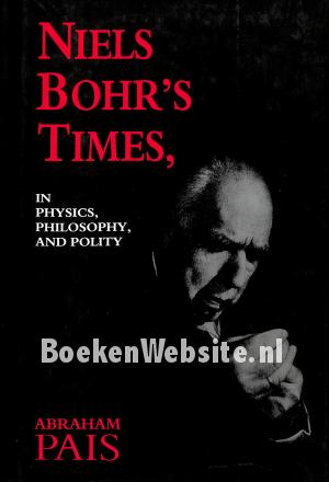 Niels Bohr's Times in Physics, Philosophy and Polity