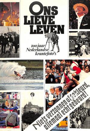 Ons lieve Leven 100 jaar Nederlandse krantefoto's