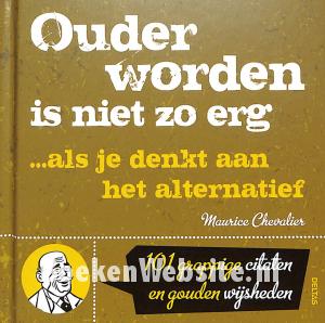 Ouder worden is niet zo erg Ouder worden is niet zo erg