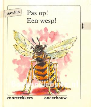 Pas op! Een wesp! Pas op! Een wesp!
