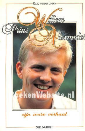 Prins Willem Alexander, zijn ware verhaal