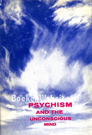 Psychism and the Unsconscious Mind