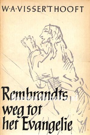 Rembrandts weg tot het evangelie Rembrandts weg tot het evangelie