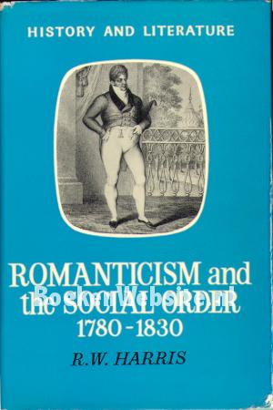 Romanticism and the Social Order 1780 - 1830