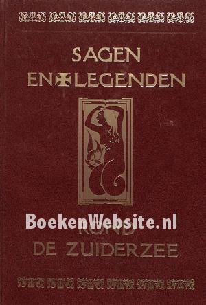Sagen en Legenden rond de Zuiderzee Sagen en Legenden rond de Zuiderzee