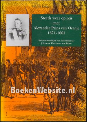 Steeds weer op reis met Alexander Prins van Oranje 1871-1881