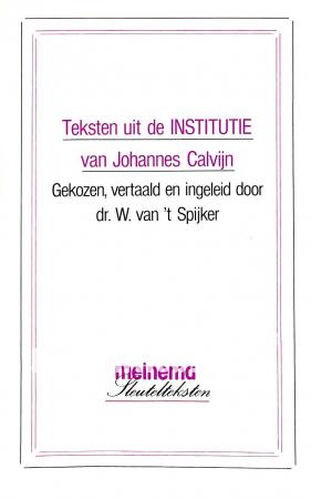 Teksten uit de Institutie van Johannes Calvijn Teksten uit de Institutie van Johannes Calvijn