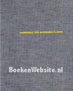 Ursprunge der modernen Plastik Ursprunge der modernen Plastik