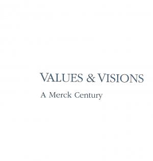 Values & Visons, A Merck Century Values & Visons, A Merck Century