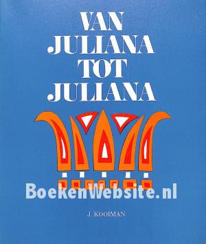Van Juliana tot Juliana Van Juliana tot Juliana