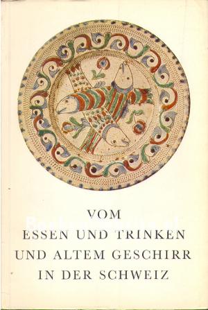 Vom Essen und Trinken und altem Geschirr in der Schweiz Vom Essen und Trinken und altem Geschirr in der Schweiz