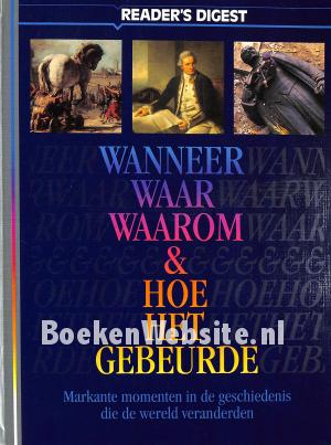 Wanneer, waar, waarom & hoe het gebeurde Wanneer, waar, waarom & hoe het gebeurde