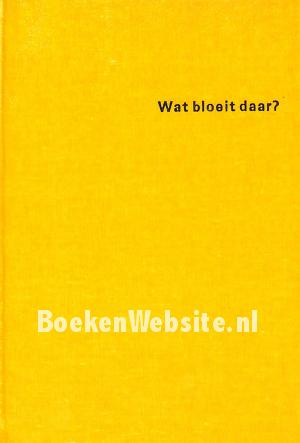 Wat bloeit daar? Wat bloeit daar?