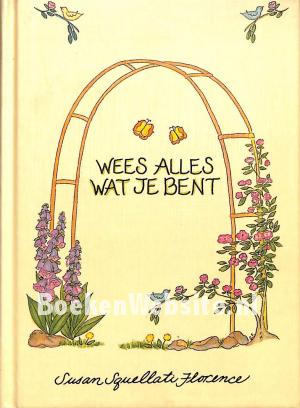 Wees alles wat je bent