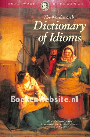 The Wordworth Dictionary of Idioms