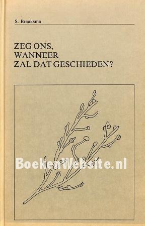 Zeg ons, wanneer zal dat geschieden? Zeg ons, wanneer zal dat geschieden?