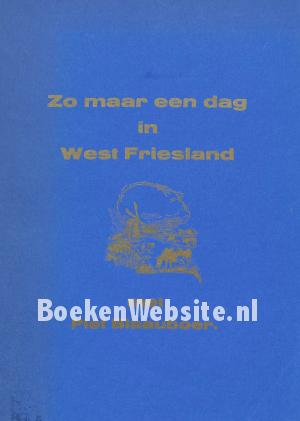 Zo maar een dag in West Friesland Zo maar een dag in West Friesland