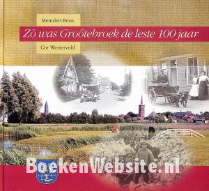 Zo was Grootebroek de leste 100 jaar Zo was Grootebroek de leste 100 jaar