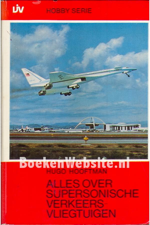 Alles over supersonische verkeersvliegtuigen, Hooftman Hugo