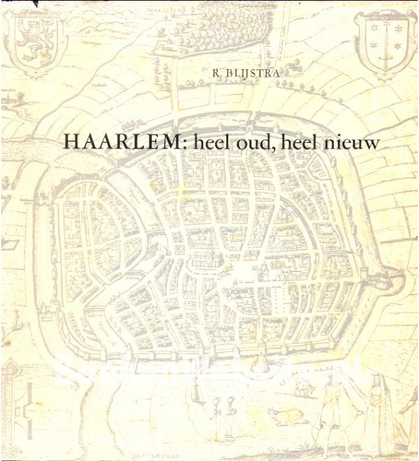 Haarlem, heel oud, heel nieuw, Blijstra R. Boekensite.nl