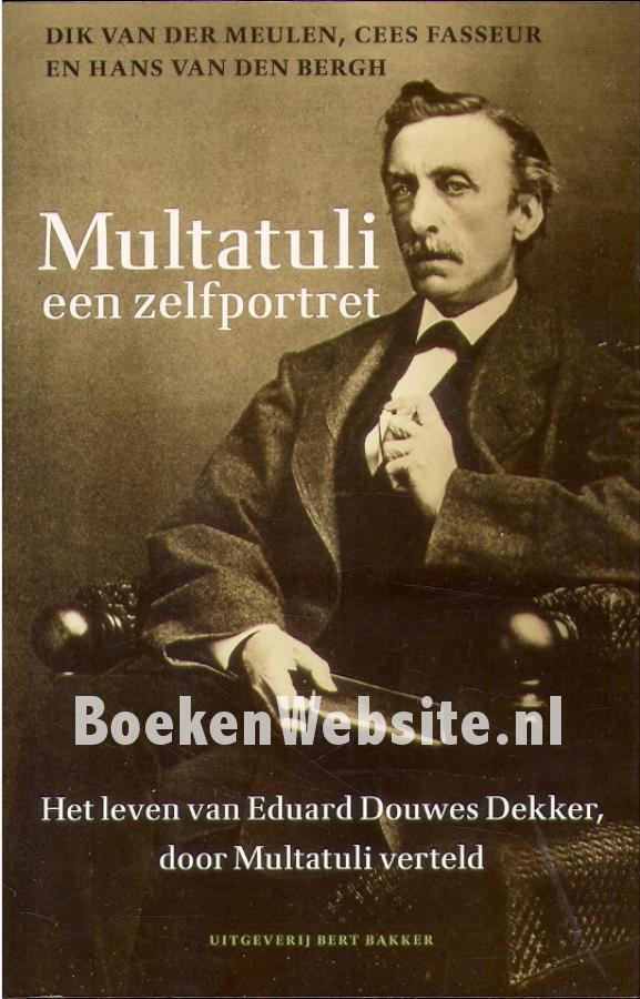 Multatuli een zelfportret, Dekker Eduard Douwes Multatuli een zelfportret, Dekker Eduard Douwes