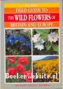 The Wild Flowers of Britain and Europe